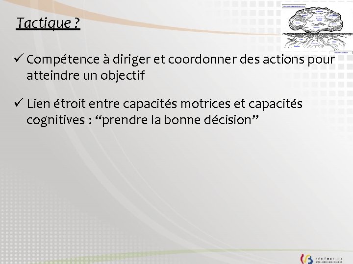 Tactique ? ü Compétence à diriger et coordonner des actions pour atteindre un objectif