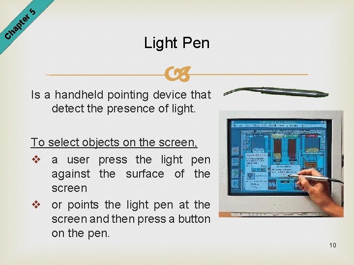 er 5 pt ha C Light Pen Is a handheld pointing device that detect