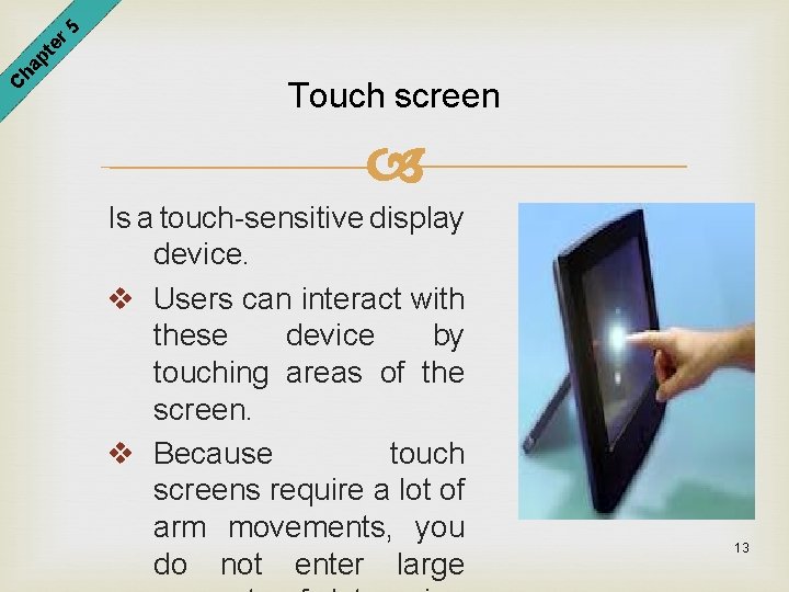 er 5 pt ha C Touch screen Is a touch-sensitive display device. v Users