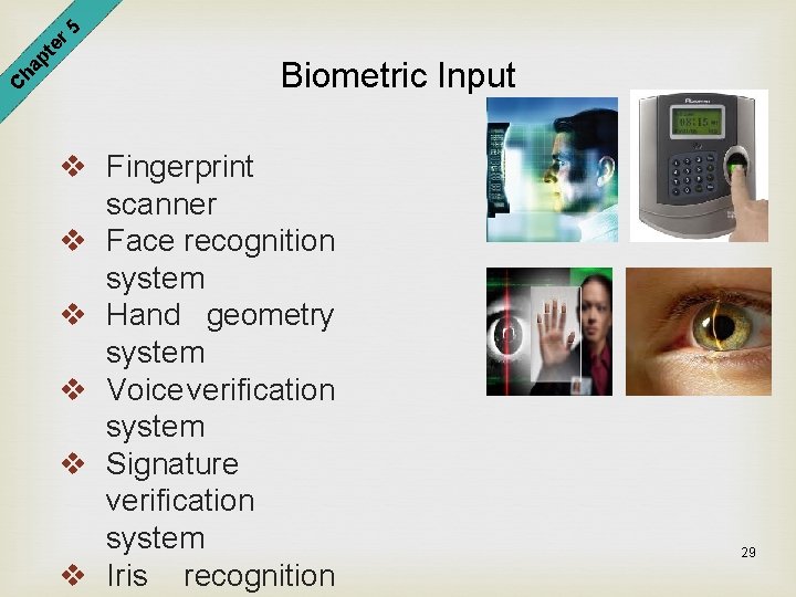 er 5 pt ha C Biometric Input v Fingerprint scanner v Face recognition system