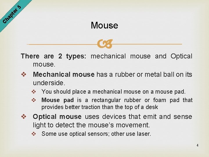 er 5 pt ha C Mouse There are 2 types: mechanical mouse and Optical