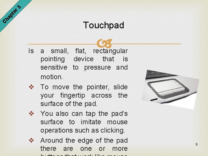 er 5 pt ha C Touchpad rectangular Is a small, flat, pointing device that