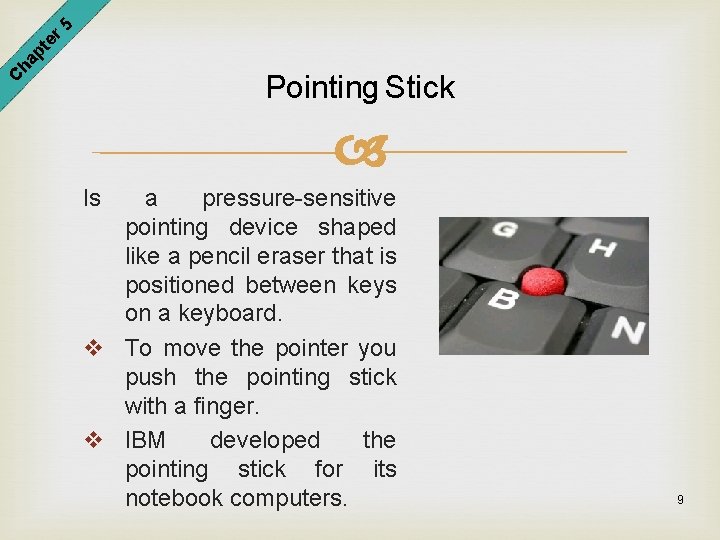 er 5 pt ha C Pointing Stick Is a pressure-sensitive pointing device shaped like