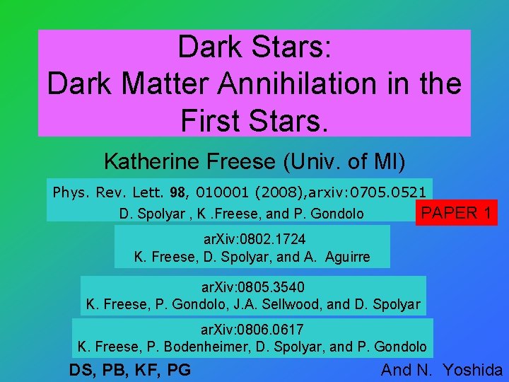Dark Stars: Dark Matter Annihilation in the First Stars. Katherine Freese (Univ. of MI)