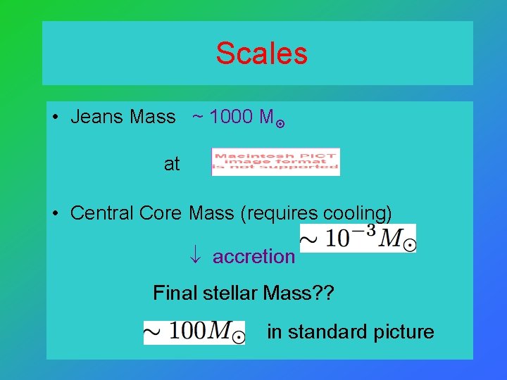 Scales • Jeans Mass ~ 1000 M at • Central Core Mass (requires cooling)