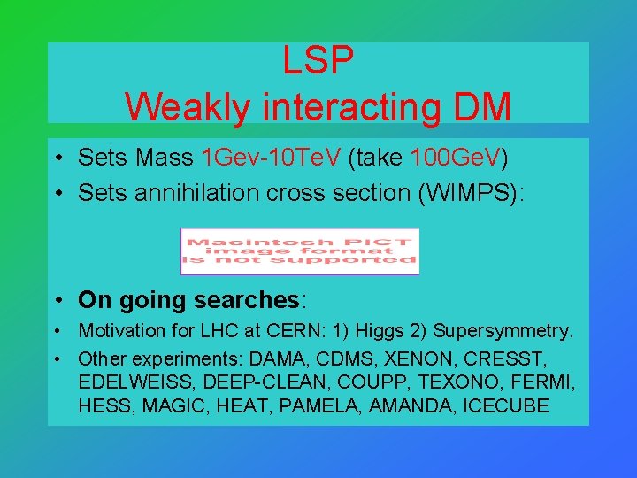 LSP Weakly interacting DM • Sets Mass 1 Gev-10 Te. V (take 100 Ge.