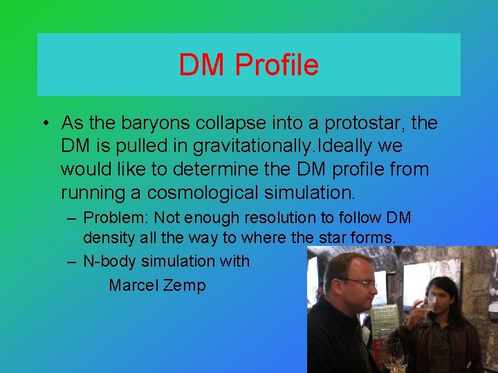 DM Profile • As the baryons collapse into a protostar, the DM is pulled