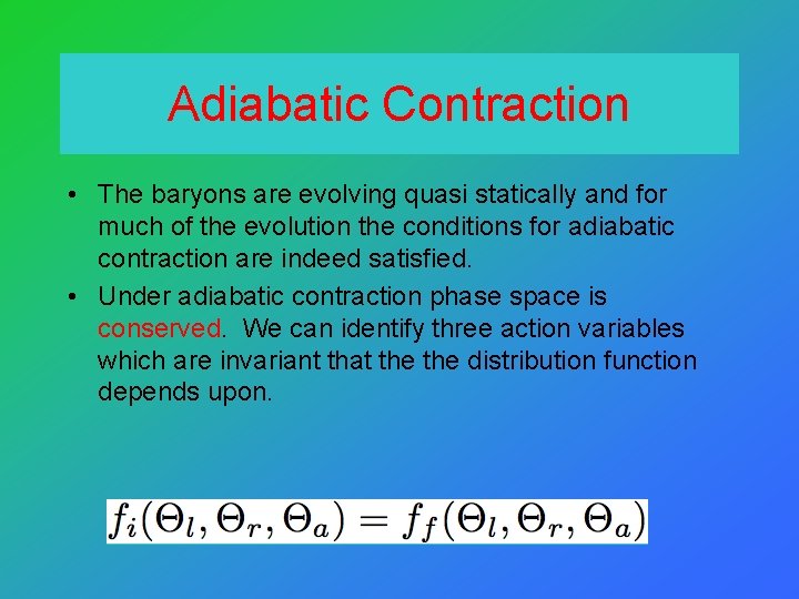 Adiabatic Contraction • The baryons are evolving quasi statically and for much of the