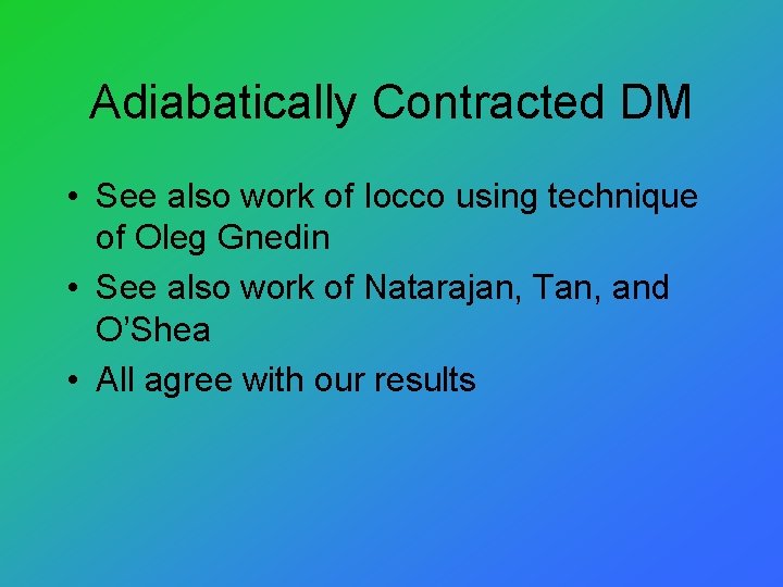 Adiabatically Contracted DM • See also work of Iocco using technique of Oleg Gnedin
