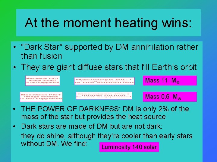 At the moment heating wins: • “Dark Star” supported by DM annihilation rather than