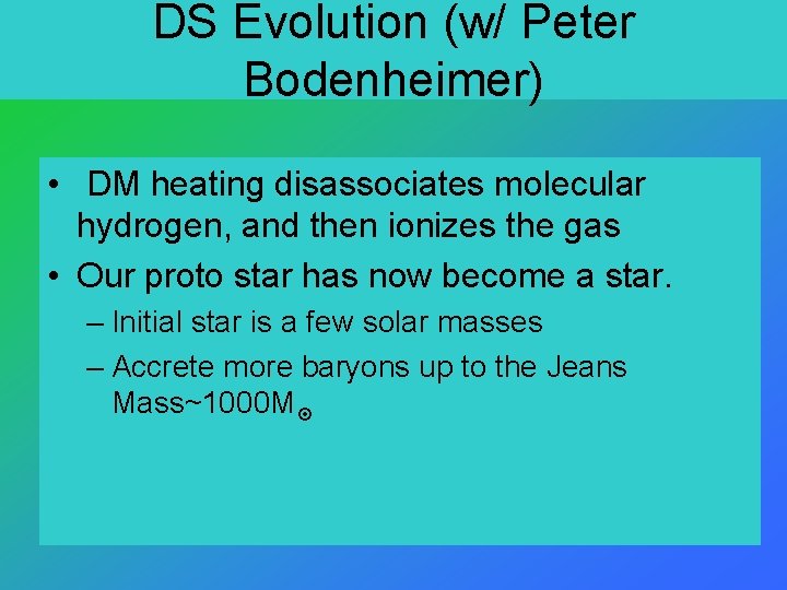 DS Evolution (w/ Peter Bodenheimer) • DM heating disassociates molecular hydrogen, and then ionizes