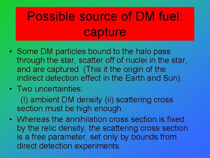 Possible source of DM fuel: capture • Some DM particles bound to the halo