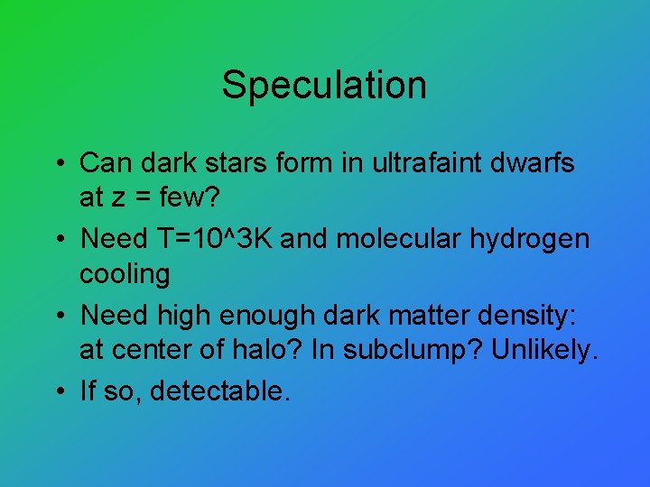 Speculation • Can dark stars form in ultrafaint dwarfs at z = few? •