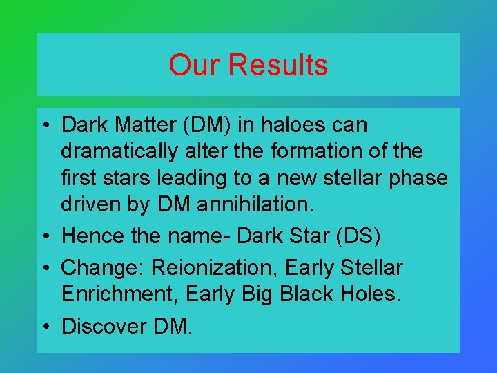 Our Results • Dark Matter (DM) in haloes can dramatically alter the formation of