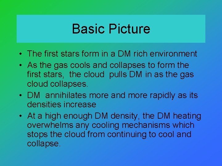 Basic Picture • The first stars form in a DM rich environment • As