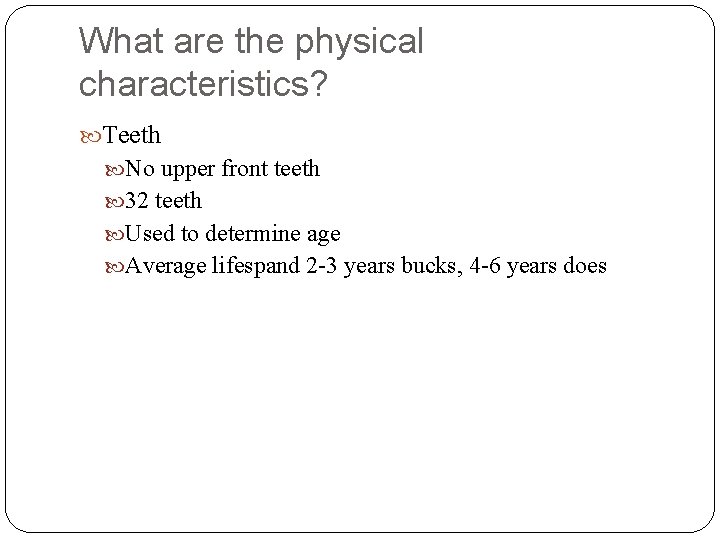 What are the physical characteristics? Teeth No upper front teeth 32 teeth Used to