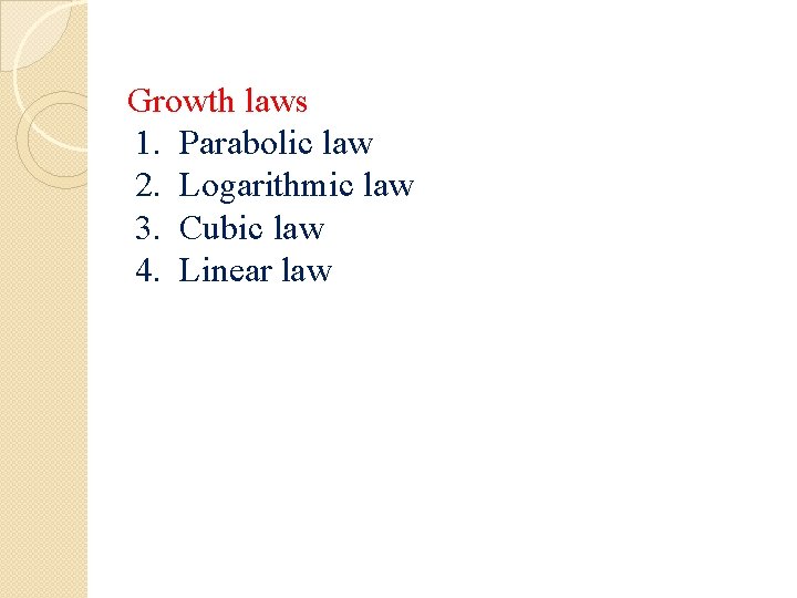 Growth laws 1. Parabolic law 2. Logarithmic law 3. Cubic law 4. Linear law