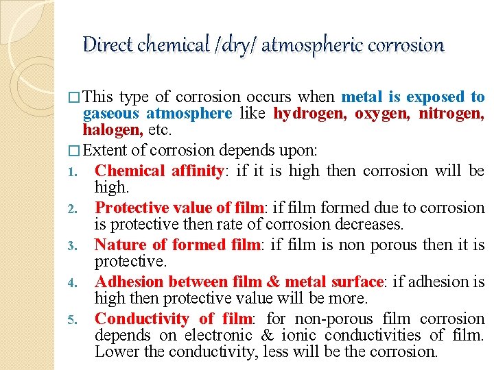 Direct chemical /dry/ atmospheric corrosion � This type of corrosion occurs when metal is