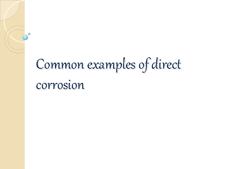 Common examples of direct corrosion 