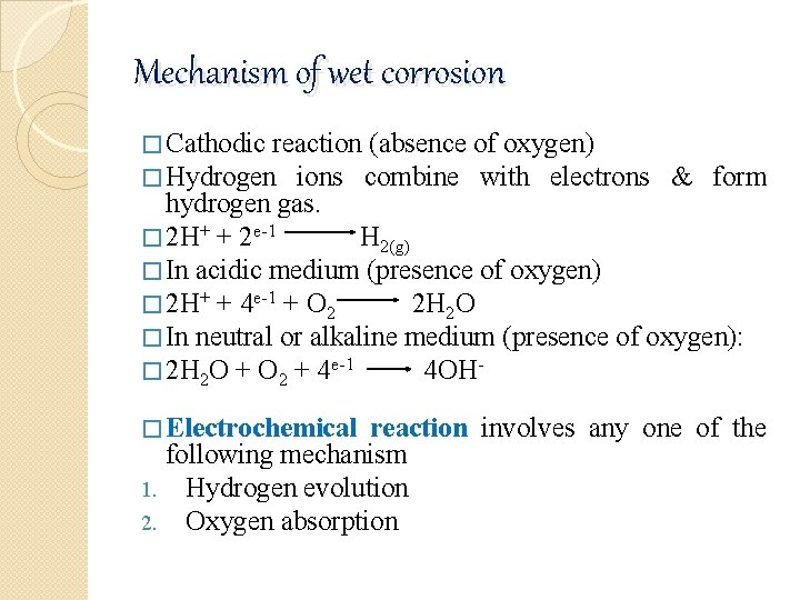 Mechanism of wet corrosion � Cathodic reaction (absence � Hydrogen ions combine of oxygen)