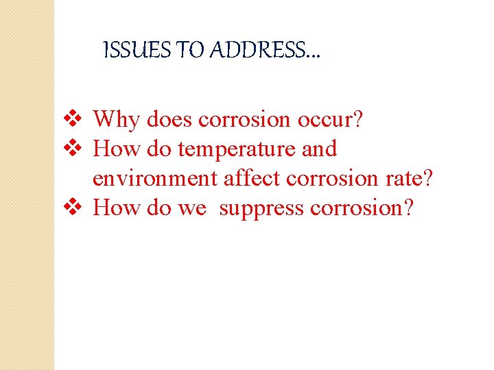 ISSUES TO ADDRESS. . . v Why does corrosion occur? v How do temperature