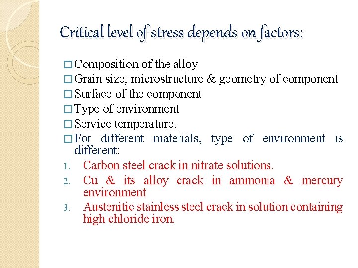 Critical level of stress depends on factors: � Composition of the alloy � Grain