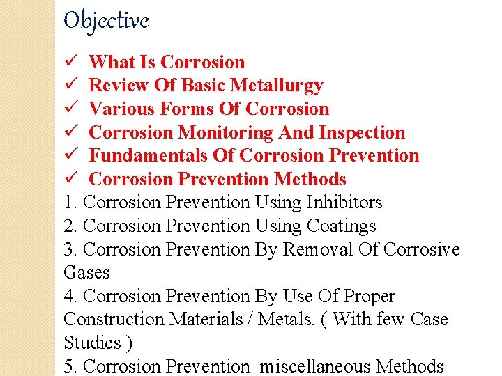 Objective ü What Is Corrosion ü Review Of Basic Metallurgy ü Various Forms Of