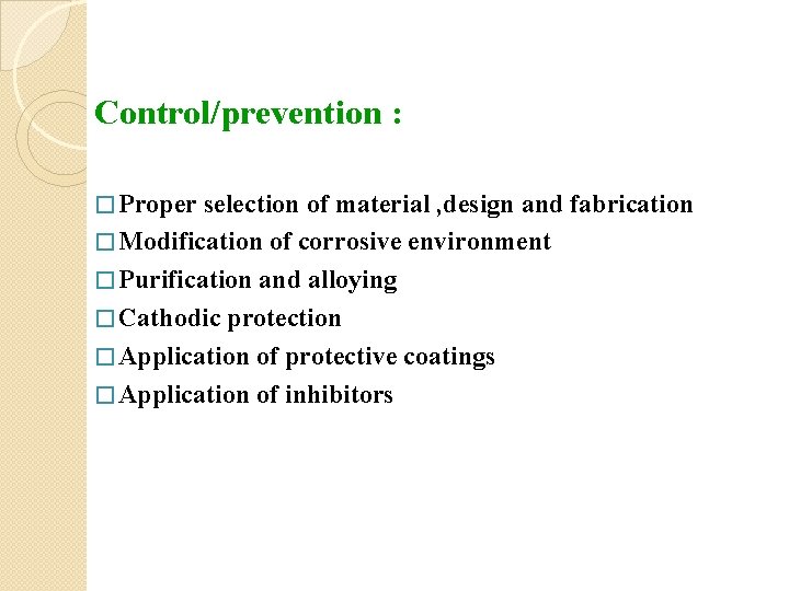 Control/prevention : � Proper selection of material , design and fabrication � Modification of