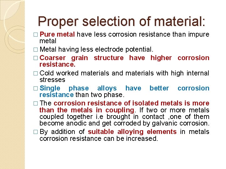 Proper selection of material: � Pure metal have less corrosion resistance than impure metal