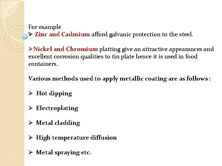 For example Ø Zinc and Cadmium afford galvanic protection to the steel. ØNickel and