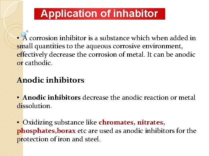 Application of inhabitor • A corrosion inhibitor is a substance which when added in