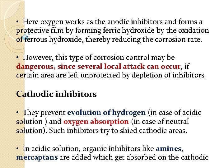  • Here oxygen works as the anodic inhibitors and forms a protective film