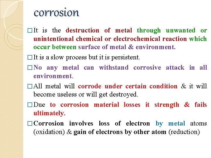 corrosion � It is the destruction of metal through unwanted or unintentional chemical or