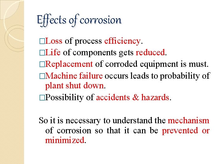 Effects of corrosion �Loss of process efficiency. �Life of components gets reduced. �Replacement of