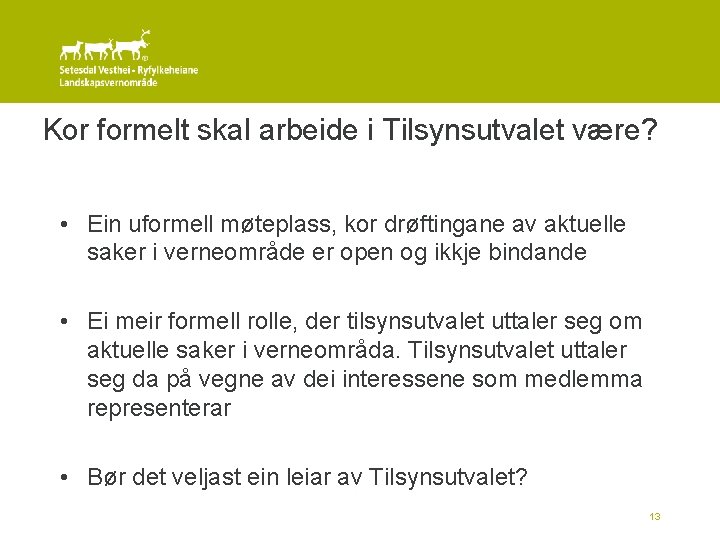 Kor formelt skal arbeide i Tilsynsutvalet være? • Ein uformell møteplass, kor drøftingane av