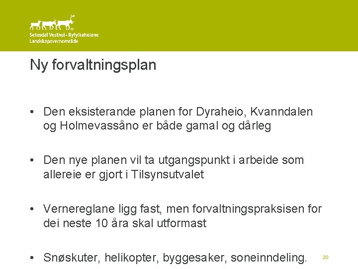 Ny forvaltningsplan • Den eksisterande planen for Dyraheio, Kvanndalen og Holmevassåno er både gamal