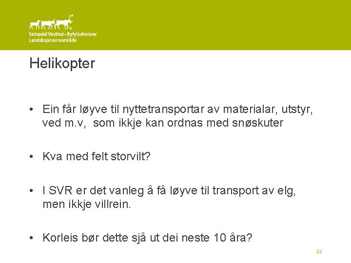 Helikopter • Ein får løyve til nyttetransportar av materialar, utstyr, ved m. v, som