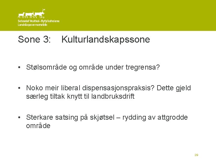 Sone 3: Kulturlandskapssone • Stølsområde og område under tregrensa? • Noko meir liberal dispensasjonspraksis?