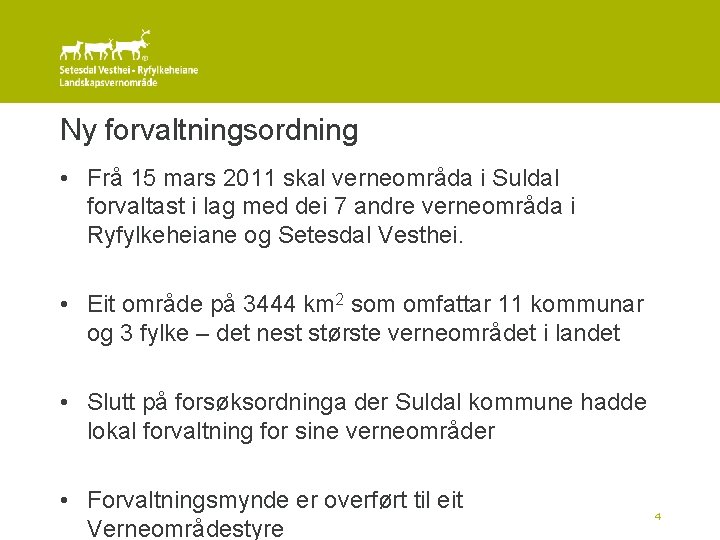 Ny forvaltningsordning • Frå 15 mars 2011 skal verneområda i Suldal forvaltast i lag