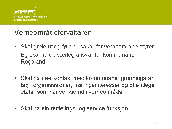 Verneområdeforvaltaren • Skal greie ut og førebu sakar for verneområde styret. Eg skal ha