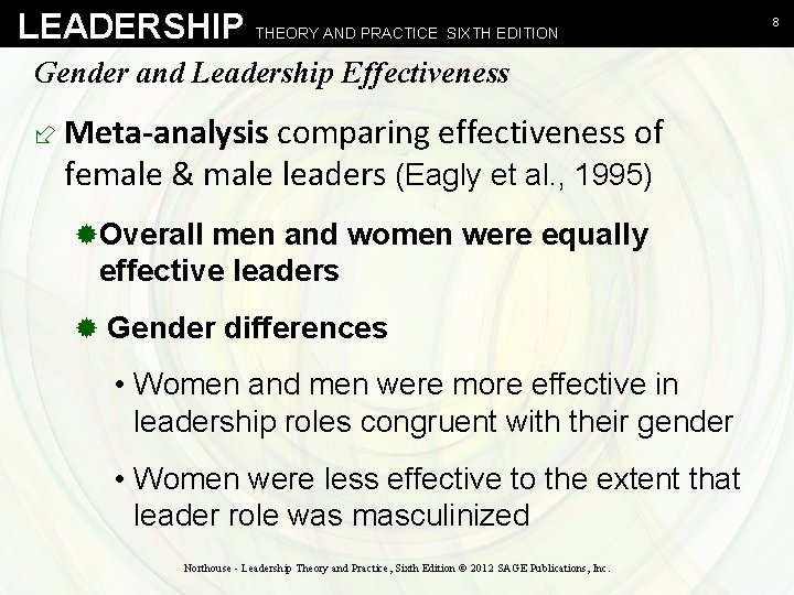 LEADERSHIP THEORY AND PRACTICE SIXTH EDITION Gender and Leadership Effectiveness ÷ Meta-analysis comparing effectiveness