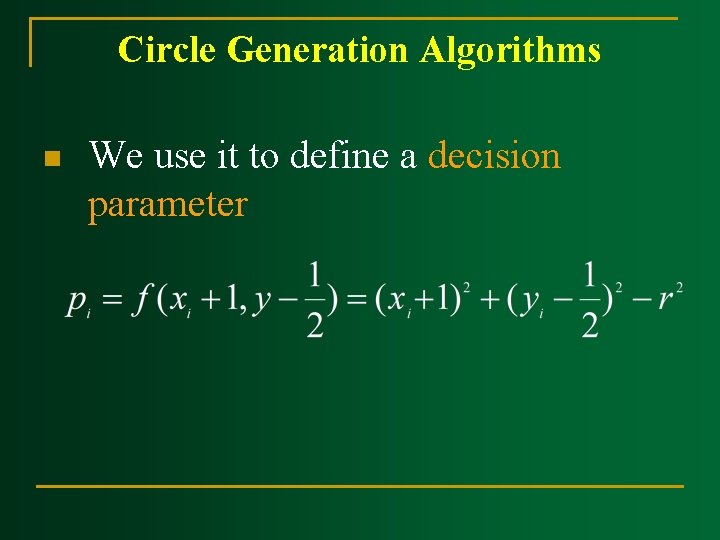 Circle Generation Algorithms n We use it to define a decision parameter 