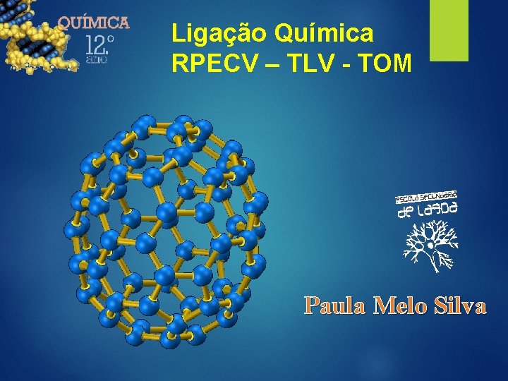 Ligação Química RPECV – TLV - TOM Paula Melo Silva 