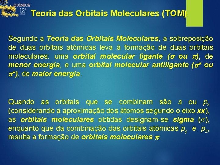 Teoria das Orbitais Moleculares (TOM) Segundo a Teoria das Orbitais Moleculares, a sobreposição de