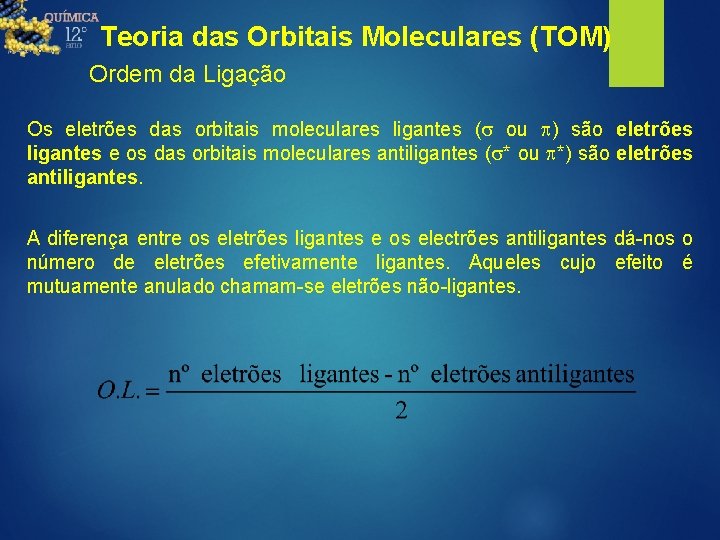 Teoria das Orbitais Moleculares (TOM) Ordem da Ligação Os eletrões das orbitais moleculares ligantes