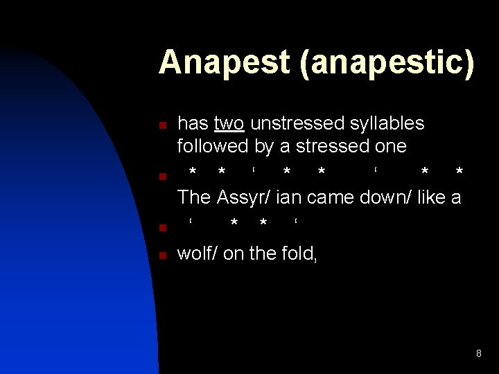 Anapest (anapestic) n n has two unstressed syllables followed by a stressed one *