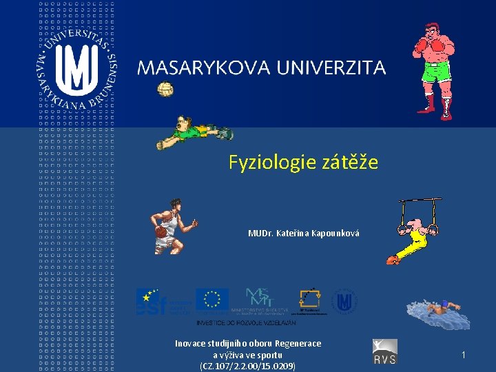 Fyziologie zátěže MUDr. Kateřina Kapounková Inovace studijního oboru Regenerace a výživa ve sportu (CZ.