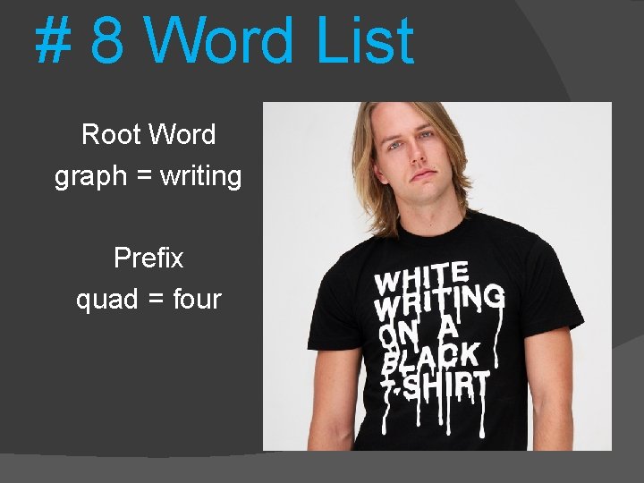 # 8 Word List Root Word graph = writing Prefix quad = four 