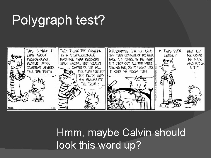 Polygraph test? Hmm, maybe Calvin should look this word up? 