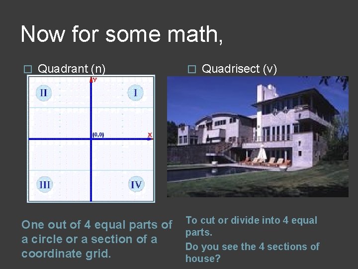 Now for some math, � Quadrant (n) One out of 4 equal parts of